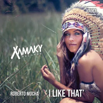 I Like That by Roberto Mocha