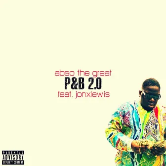 P & B 2.0 by Abso The Great