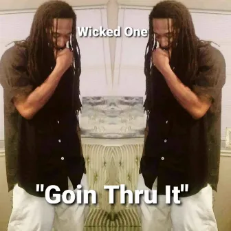 Goin Thru It by Wicked One