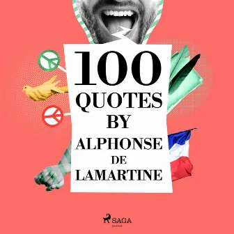 100 Quotes by Alphonse de Lamartine by Alphonse De Lamartine