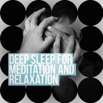 Deep Sleep for Meditation and Relaxation by Deep Sleep Meditation and Relaxation