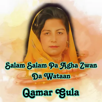 Salam Salam Pa Agha Zwan Da Wataan by Qamar Gula