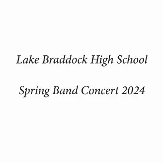 Lake Braddock High School Spring Band Concert 2024 (Live) by Lake Braddock High School Symphonic Band