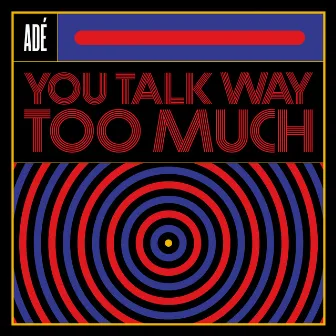 You Talk Way Too Much by Adé