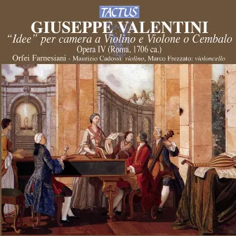 Giuseppe Valentini: Idee per camera a Violino e Violone o Cembalo, Op. 4 by Orfei Farnesiani