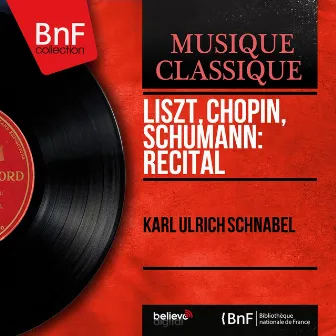 Liszt, Chopin, Schumann: Récital (Mono Version) by Karl Ulrich Schnabel