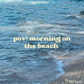 pov: morning on the beach by MMG Records