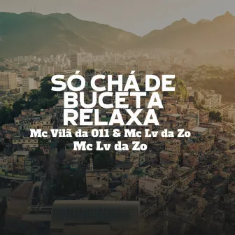 Só Chá de Buceta Relaxa by MC Vilã da 011