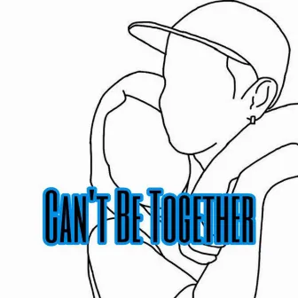 Can't Be Together by 