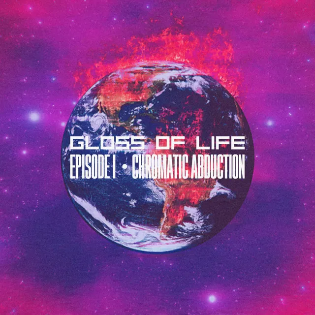 Gloss Of Life - Episode I: Chromatic Abduction