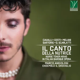 Cavalli, Cesti, Melani, Sartorio, Scarlatti - Il Canto della nutrice (Nurse Tenor Arias in Italian Baroque Opera) by Marco Angioloni