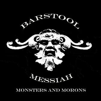 Monsters and Morons by Barstool Messiah