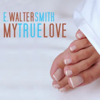 My True Love by E. Walter Smith