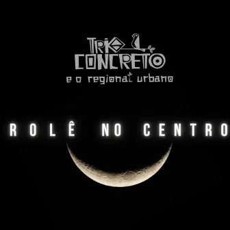 Rolê no Centro by Trio Concreto