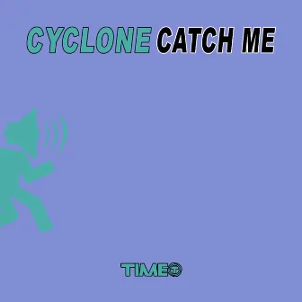 Catch Me by Cyclone