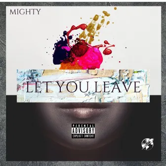 Let You Leave by Mighty