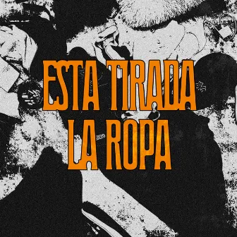 ESTA TIRADA LA ROPA by El Mala MNT