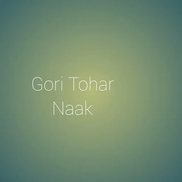 Gori Tohar Naak