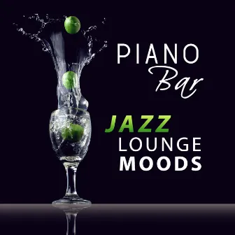 Piano Bar Jazz Lounge Moods: Cocktail Party, Smooth Instrumental Music, Piano Pieces, Champagne Shower, Chill & Cool Jazz by Piano Bar Music Experts