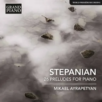 Stepanian: 26 Preludes for Piano by Mikael Ayrapetyan