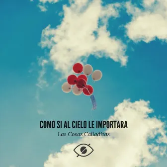 Como Si al Cielo Le Importara by Las Cosas Calladitas