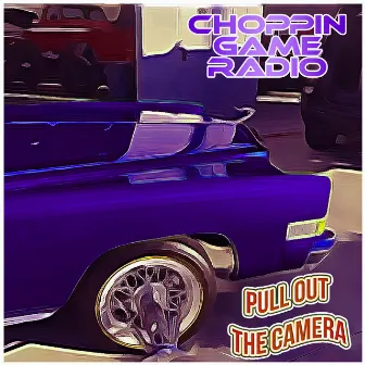 Pull out the Camera by Choppin Game Radio