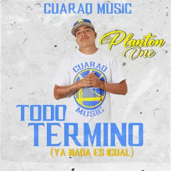 Todo Termino (Ya Nada Es Igual) by El Planton One