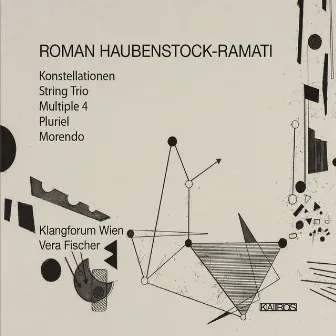 Haubenstock-Ramati: Konstellationen, String Trio, Multiple 4, Pluriel & Morendo by Roman Haubenstock-Ramati