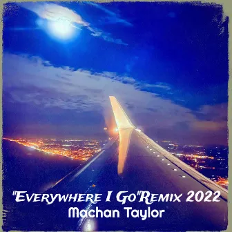 Everywhere I Go (Remix 2022) by Machan Taylor