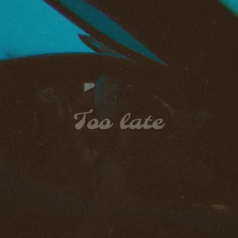 Too Late by King Joseph