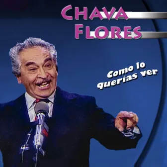 Como Lo Querías Ver (En Vivo) by Chava Flores