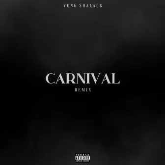 Carnival (Remix) by Yung Shalack