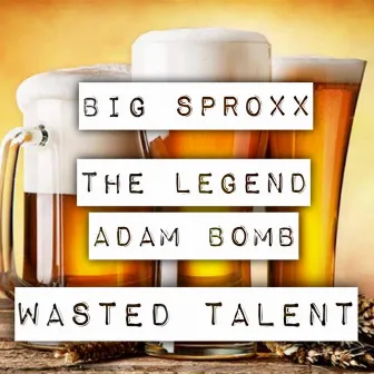 Wasted Talent by The Legend Adam Bomb