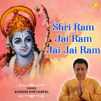 Shri Ram Jai Ram Jai Jai Ram by Aushim Khetarpal