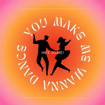 you make me wanna dance :) by Hey Josie!