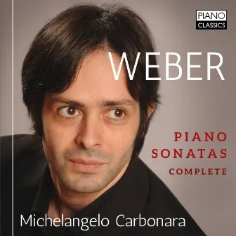 Weber: Piano Sonatas (Complete) by Michelangelo Carbonara