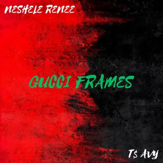 Gucci Frames by Neshele Renee