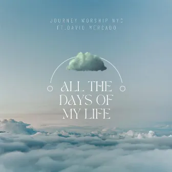 All The Days of My Life by Journey Worship NYC