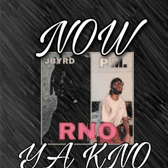 NOW YA KNO by RNO JBYRD