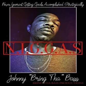 N.I.G.G.A.S (Never Ignorant Getting Goals Accomplished Strategically) by Johnny 