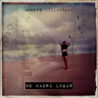 No Habrá Lugar by Andrés Villarreal