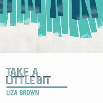 Take a Little Bit by Liza Brown