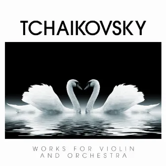 Tchaikovsky: Works for Violin and Orchestra by Aaron Rosand