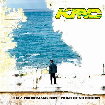 I'M A FISHERMAN'S SON... POINT OF NO RETURN by KMC