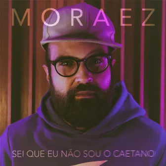 Sei Que Eu Não Sou o Caetano by Moraez