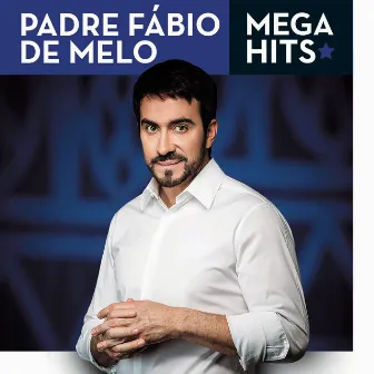 Mega Hits - Padre Fábio de Melo by Padre Fábio De Melo