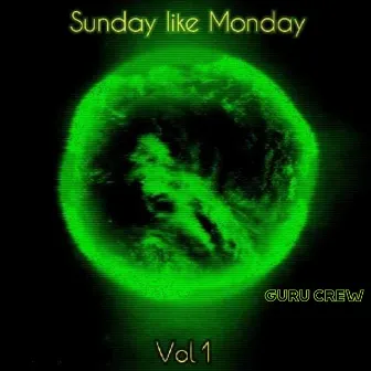 Sunday Like Monday, Vol. 1 by guru crew