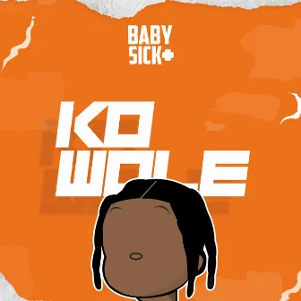 Ko Wole by Baby Sicko