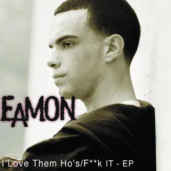 I Love Them Ho's/F**k It EP by Eamon