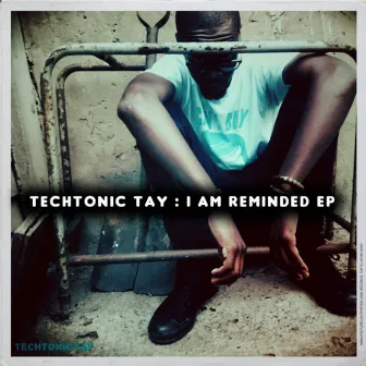 I Am Reminded EP by TechTonic'Tay